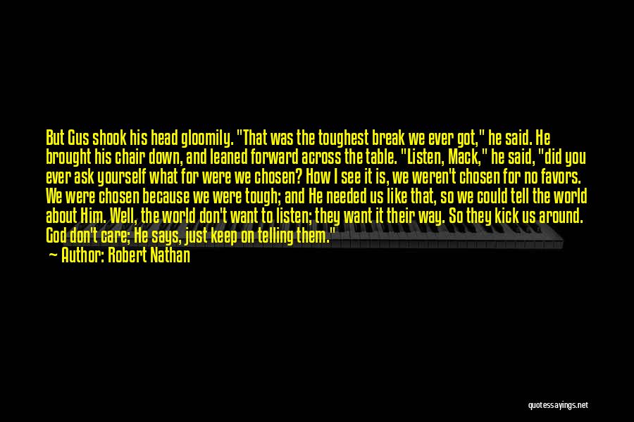 Robert Nathan Quotes: But Gus Shook His Head Gloomily. That Was The Toughest Break We Ever Got, He Said. He Brought His Chair