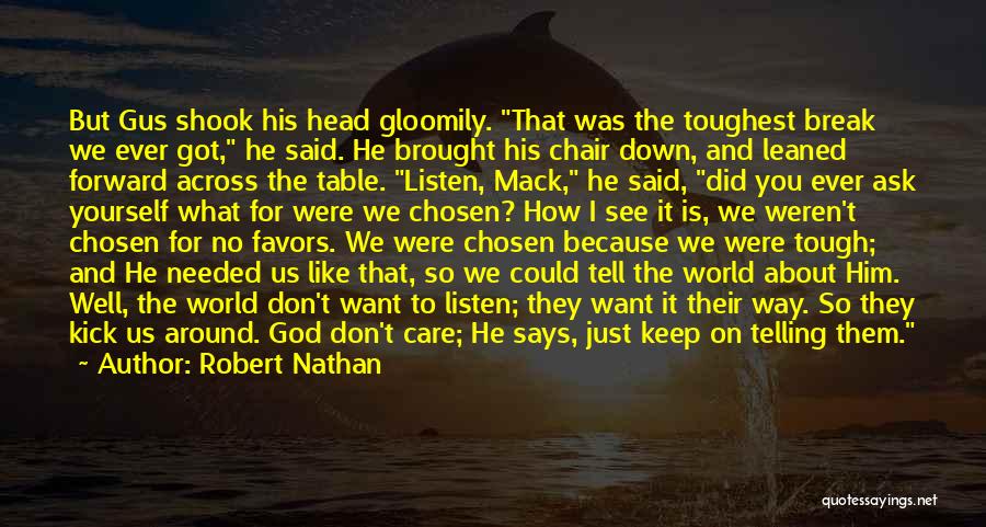 Robert Nathan Quotes: But Gus Shook His Head Gloomily. That Was The Toughest Break We Ever Got, He Said. He Brought His Chair