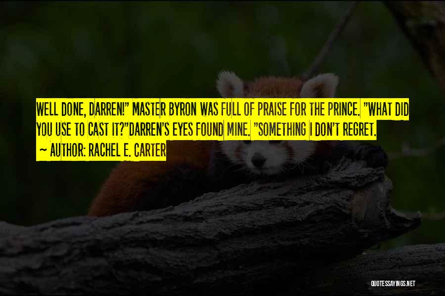 Rachel E. Carter Quotes: Well Done, Darren! Master Byron Was Full Of Praise For The Prince. What Did You Use To Cast It?darren's Eyes