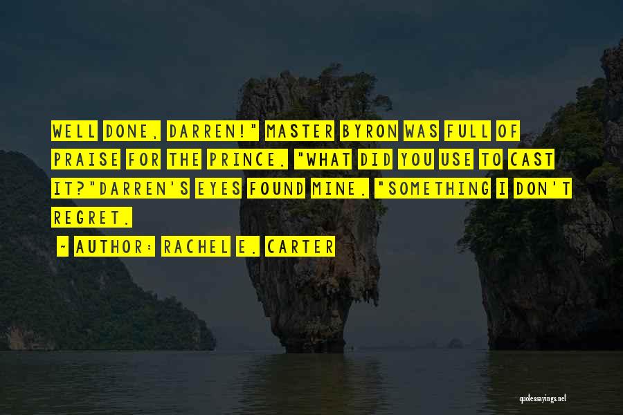 Rachel E. Carter Quotes: Well Done, Darren! Master Byron Was Full Of Praise For The Prince. What Did You Use To Cast It?darren's Eyes