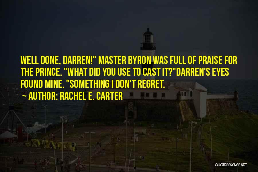 Rachel E. Carter Quotes: Well Done, Darren! Master Byron Was Full Of Praise For The Prince. What Did You Use To Cast It?darren's Eyes