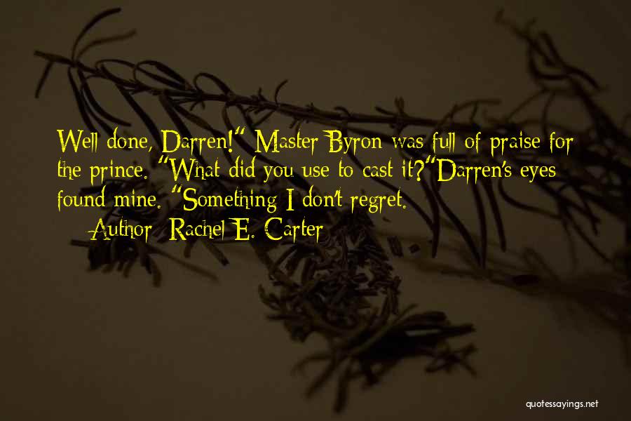 Rachel E. Carter Quotes: Well Done, Darren! Master Byron Was Full Of Praise For The Prince. What Did You Use To Cast It?darren's Eyes