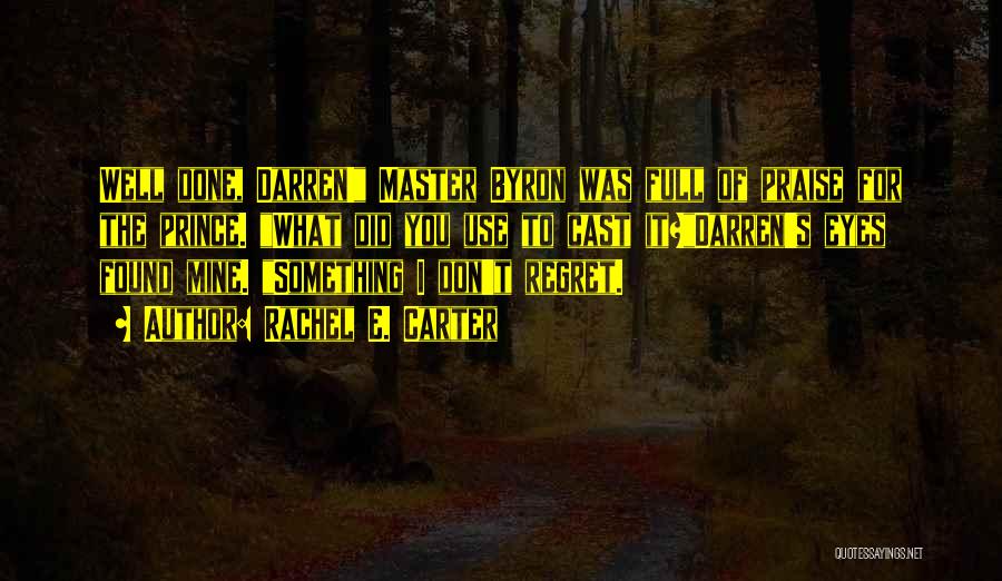 Rachel E. Carter Quotes: Well Done, Darren! Master Byron Was Full Of Praise For The Prince. What Did You Use To Cast It?darren's Eyes