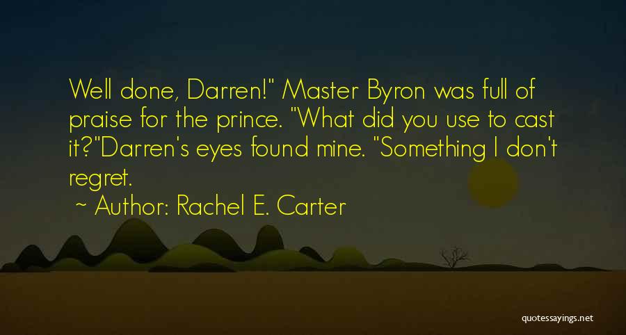 Rachel E. Carter Quotes: Well Done, Darren! Master Byron Was Full Of Praise For The Prince. What Did You Use To Cast It?darren's Eyes