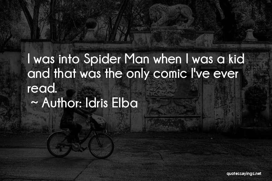 Idris Elba Quotes: I Was Into Spider Man When I Was A Kid And That Was The Only Comic I've Ever Read.
