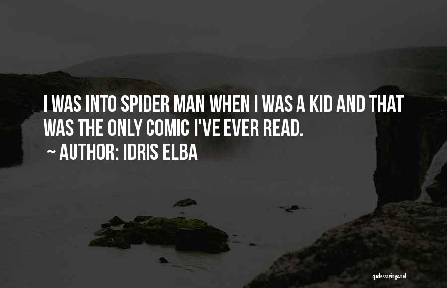 Idris Elba Quotes: I Was Into Spider Man When I Was A Kid And That Was The Only Comic I've Ever Read.