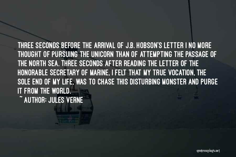 Jules Verne Quotes: Three Seconds Before The Arrival Of J.b. Hobson's Letter I No More Thought Of Pursuing The Unicorn Than Of Attempting