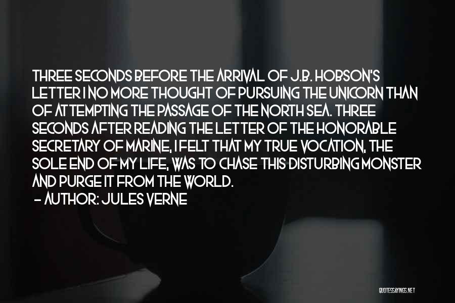 Jules Verne Quotes: Three Seconds Before The Arrival Of J.b. Hobson's Letter I No More Thought Of Pursuing The Unicorn Than Of Attempting