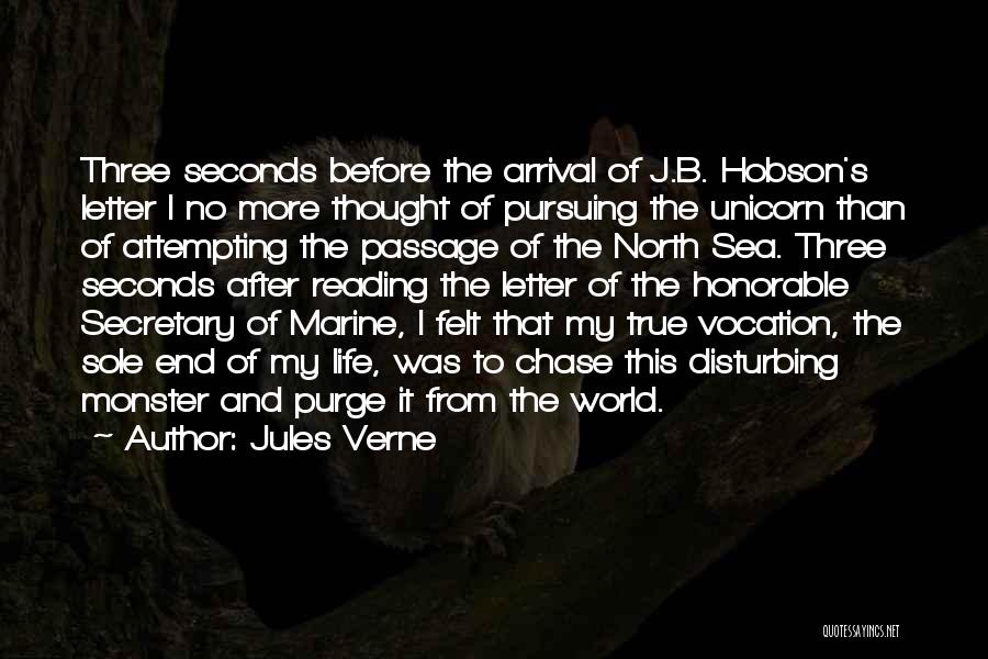 Jules Verne Quotes: Three Seconds Before The Arrival Of J.b. Hobson's Letter I No More Thought Of Pursuing The Unicorn Than Of Attempting