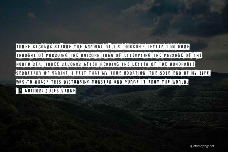 Jules Verne Quotes: Three Seconds Before The Arrival Of J.b. Hobson's Letter I No More Thought Of Pursuing The Unicorn Than Of Attempting