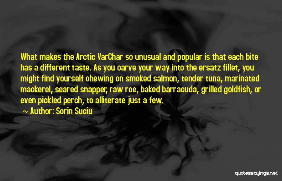 Sorin Suciu Quotes: What Makes The Arctic Varchar So Unusual And Popular Is That Each Bite Has A Different Taste. As You Carve