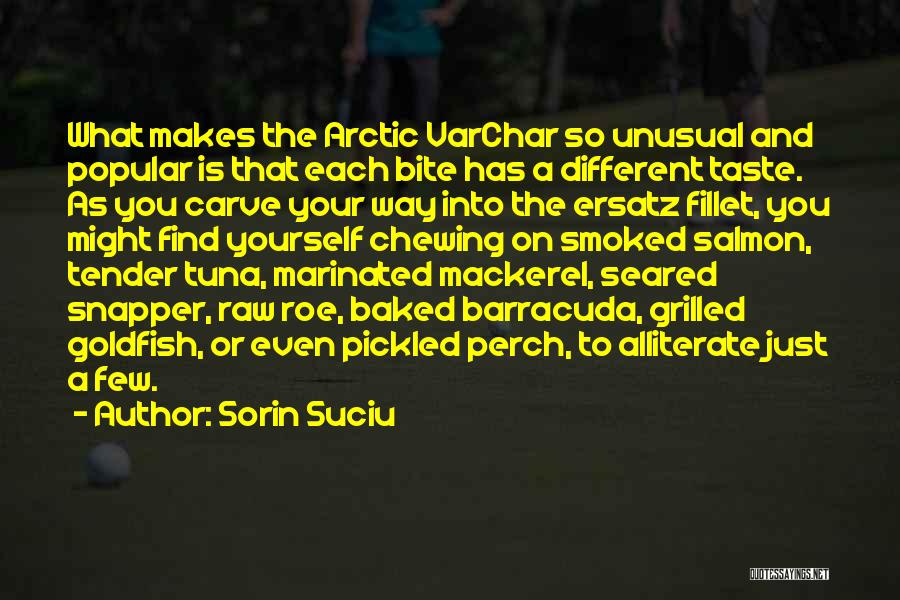 Sorin Suciu Quotes: What Makes The Arctic Varchar So Unusual And Popular Is That Each Bite Has A Different Taste. As You Carve