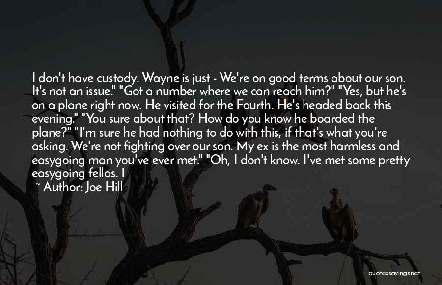 Joe Hill Quotes: I Don't Have Custody. Wayne Is Just - We're On Good Terms About Our Son. It's Not An Issue. Got