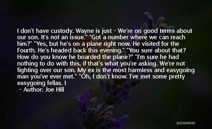 Joe Hill Quotes: I Don't Have Custody. Wayne Is Just - We're On Good Terms About Our Son. It's Not An Issue. Got