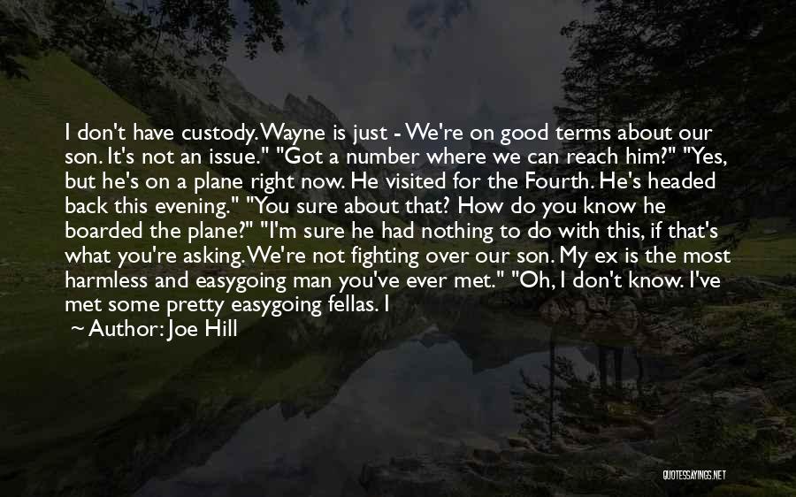 Joe Hill Quotes: I Don't Have Custody. Wayne Is Just - We're On Good Terms About Our Son. It's Not An Issue. Got