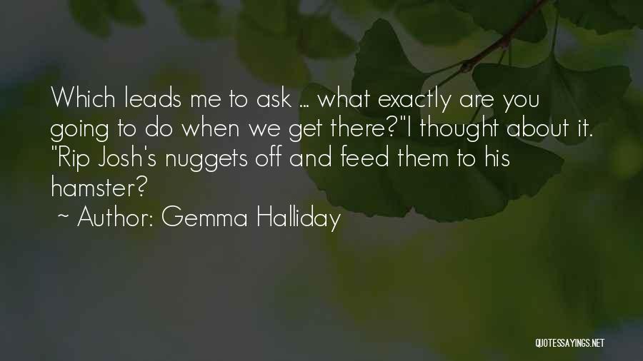 Gemma Halliday Quotes: Which Leads Me To Ask ... What Exactly Are You Going To Do When We Get There?i Thought About It.