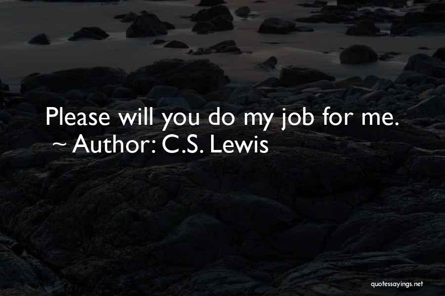 C.S. Lewis Quotes: Please Will You Do My Job For Me.