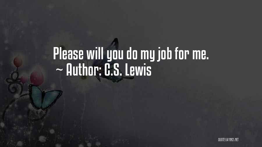C.S. Lewis Quotes: Please Will You Do My Job For Me.