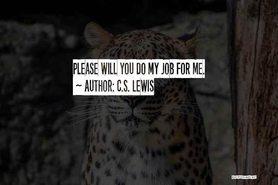 C.S. Lewis Quotes: Please Will You Do My Job For Me.