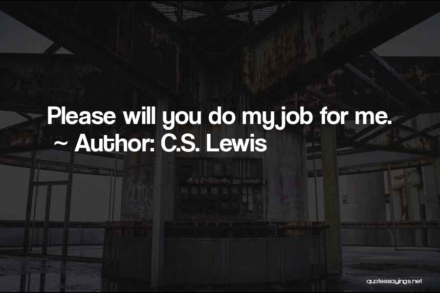 C.S. Lewis Quotes: Please Will You Do My Job For Me.