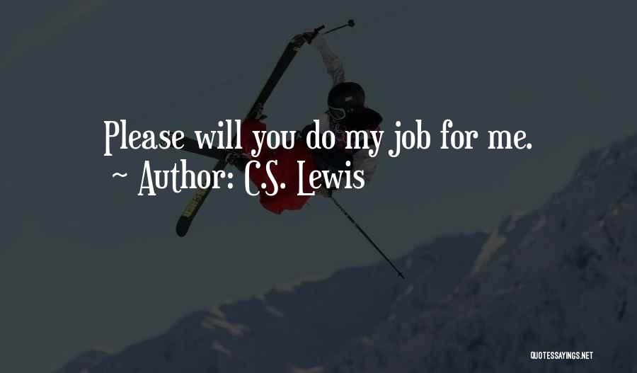 C.S. Lewis Quotes: Please Will You Do My Job For Me.