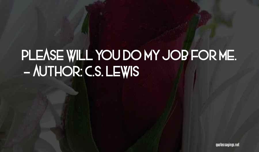 C.S. Lewis Quotes: Please Will You Do My Job For Me.
