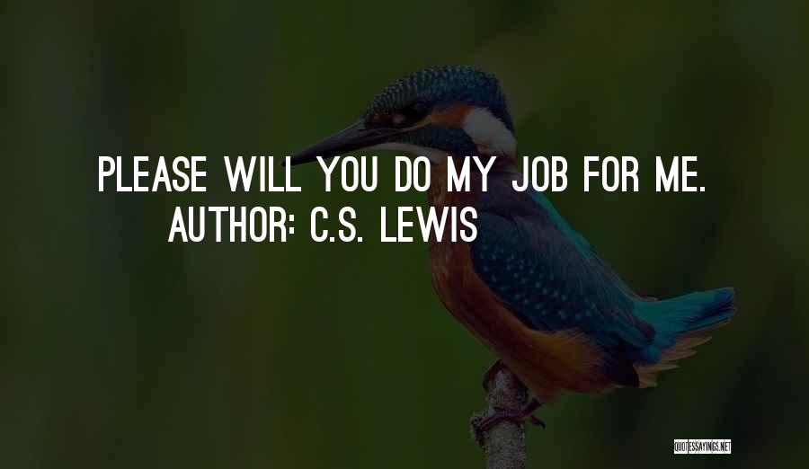 C.S. Lewis Quotes: Please Will You Do My Job For Me.