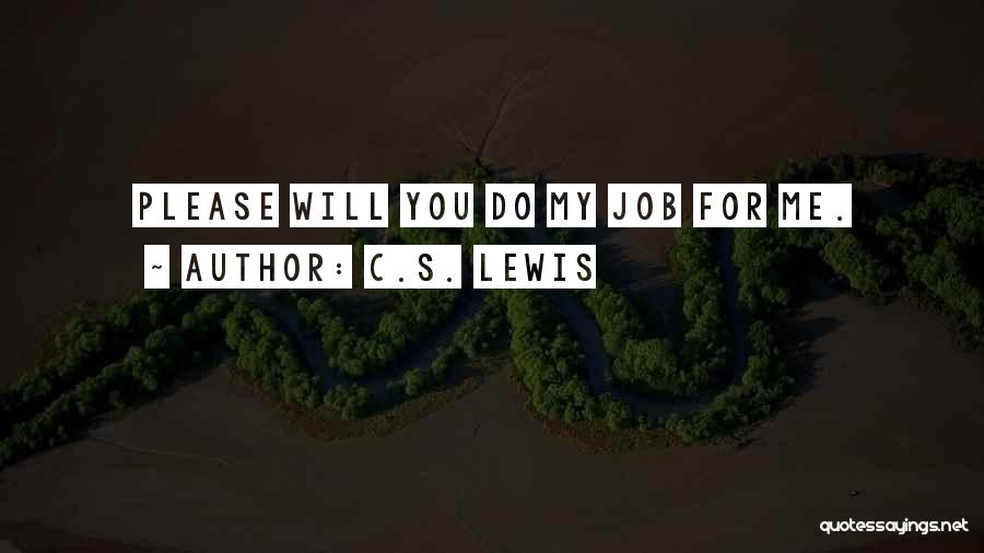 C.S. Lewis Quotes: Please Will You Do My Job For Me.