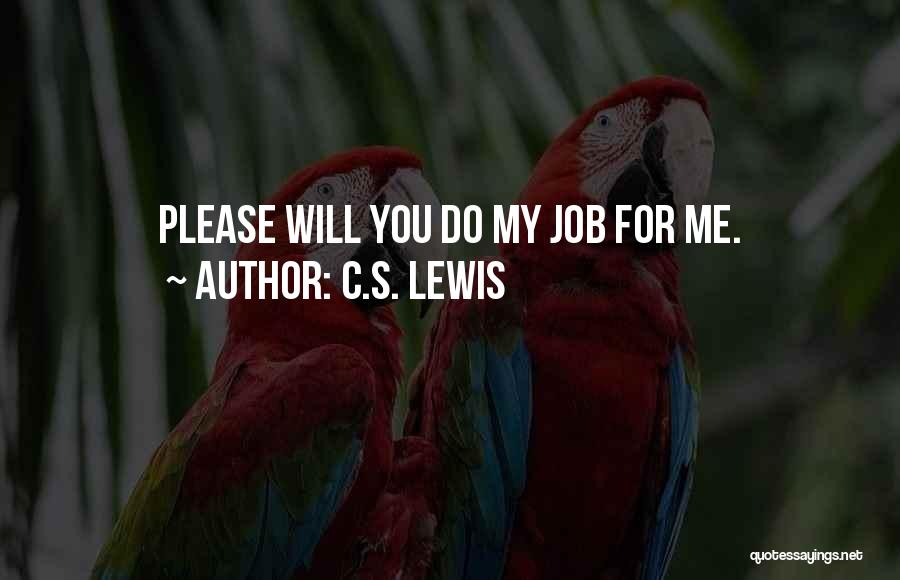 C.S. Lewis Quotes: Please Will You Do My Job For Me.