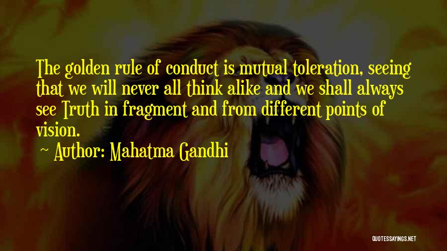 Mahatma Gandhi Quotes: The Golden Rule Of Conduct Is Mutual Toleration, Seeing That We Will Never All Think Alike And We Shall Always