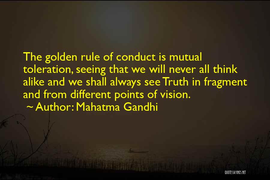 Mahatma Gandhi Quotes: The Golden Rule Of Conduct Is Mutual Toleration, Seeing That We Will Never All Think Alike And We Shall Always