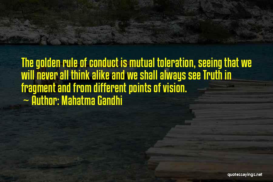 Mahatma Gandhi Quotes: The Golden Rule Of Conduct Is Mutual Toleration, Seeing That We Will Never All Think Alike And We Shall Always