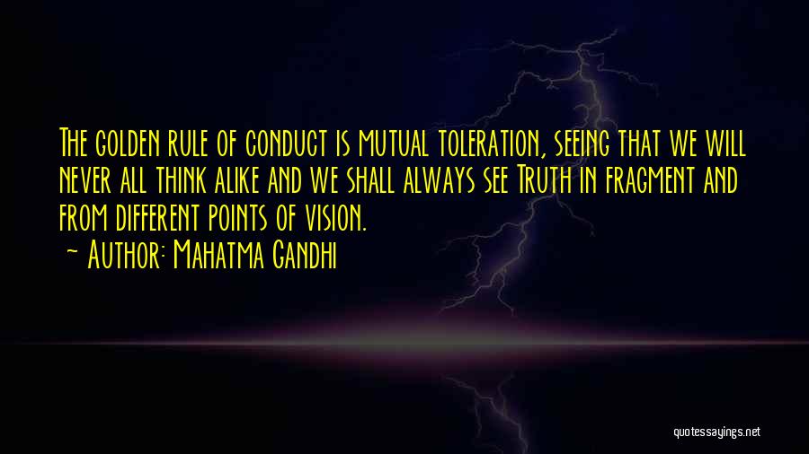 Mahatma Gandhi Quotes: The Golden Rule Of Conduct Is Mutual Toleration, Seeing That We Will Never All Think Alike And We Shall Always