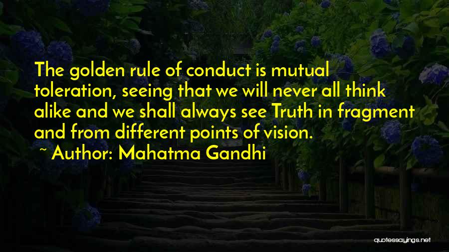 Mahatma Gandhi Quotes: The Golden Rule Of Conduct Is Mutual Toleration, Seeing That We Will Never All Think Alike And We Shall Always