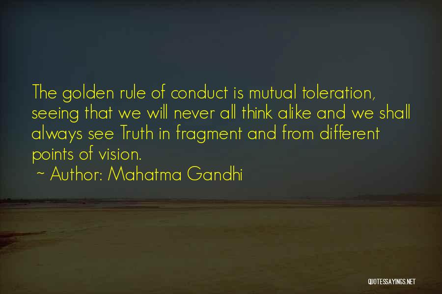 Mahatma Gandhi Quotes: The Golden Rule Of Conduct Is Mutual Toleration, Seeing That We Will Never All Think Alike And We Shall Always