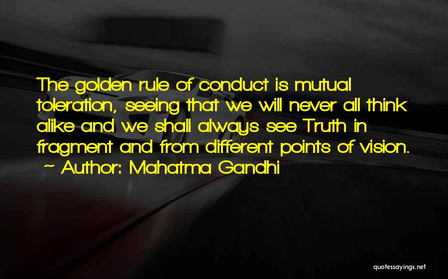 Mahatma Gandhi Quotes: The Golden Rule Of Conduct Is Mutual Toleration, Seeing That We Will Never All Think Alike And We Shall Always