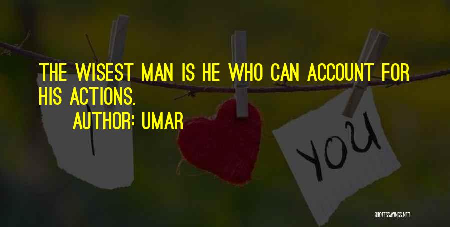 Umar Quotes: The Wisest Man Is He Who Can Account For His Actions.