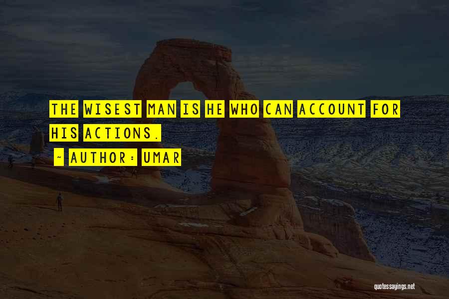 Umar Quotes: The Wisest Man Is He Who Can Account For His Actions.