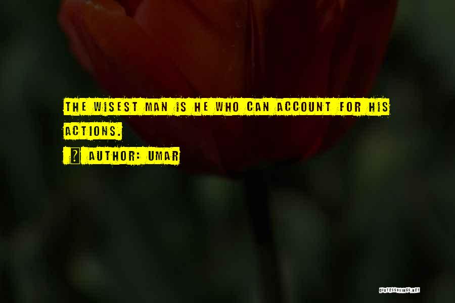 Umar Quotes: The Wisest Man Is He Who Can Account For His Actions.