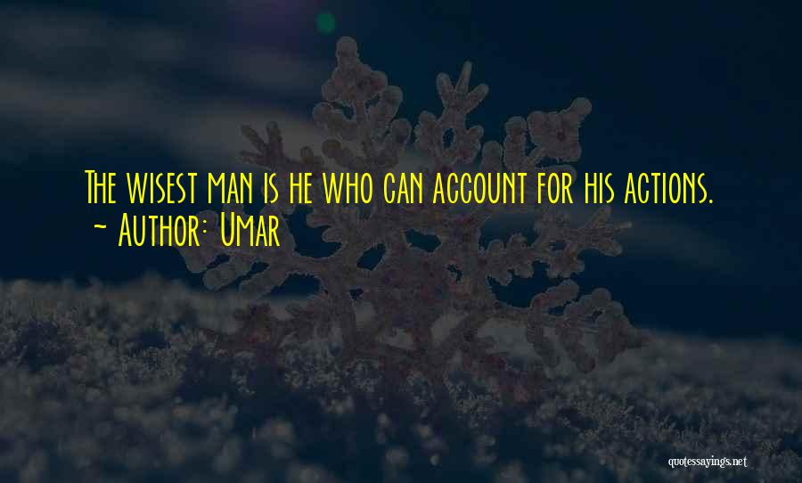 Umar Quotes: The Wisest Man Is He Who Can Account For His Actions.