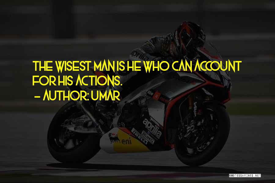 Umar Quotes: The Wisest Man Is He Who Can Account For His Actions.