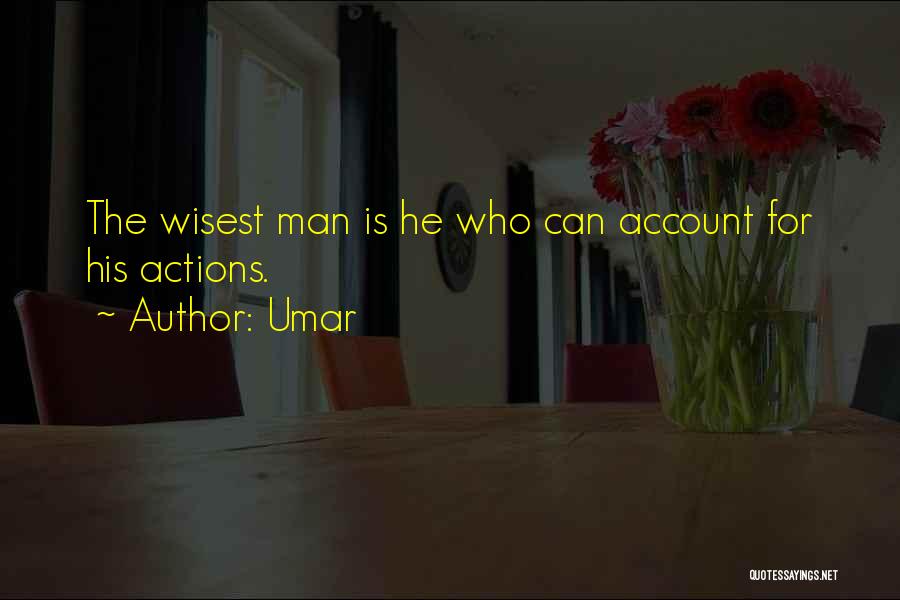 Umar Quotes: The Wisest Man Is He Who Can Account For His Actions.