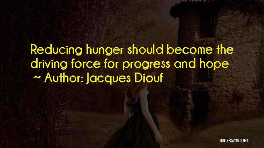 Jacques Diouf Quotes: Reducing Hunger Should Become The Driving Force For Progress And Hope
