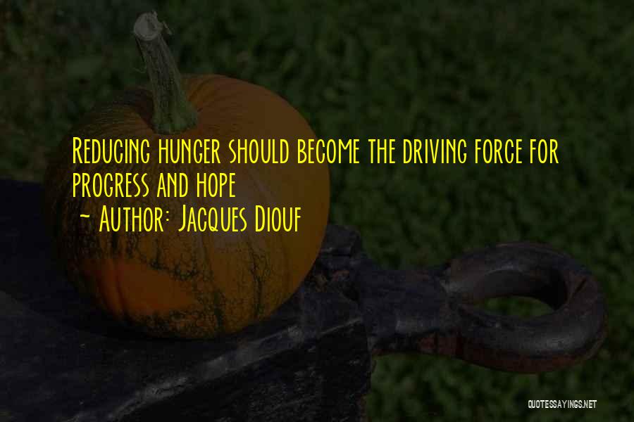 Jacques Diouf Quotes: Reducing Hunger Should Become The Driving Force For Progress And Hope