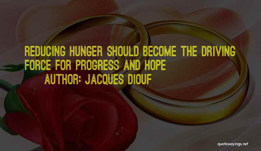 Jacques Diouf Quotes: Reducing Hunger Should Become The Driving Force For Progress And Hope