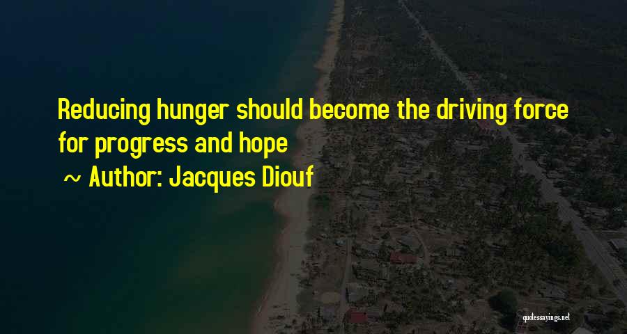 Jacques Diouf Quotes: Reducing Hunger Should Become The Driving Force For Progress And Hope