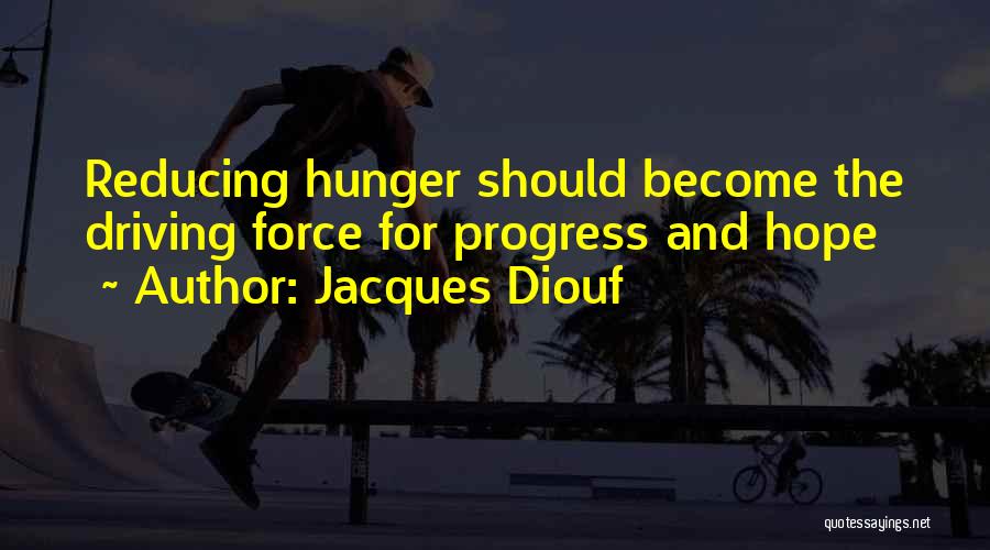 Jacques Diouf Quotes: Reducing Hunger Should Become The Driving Force For Progress And Hope