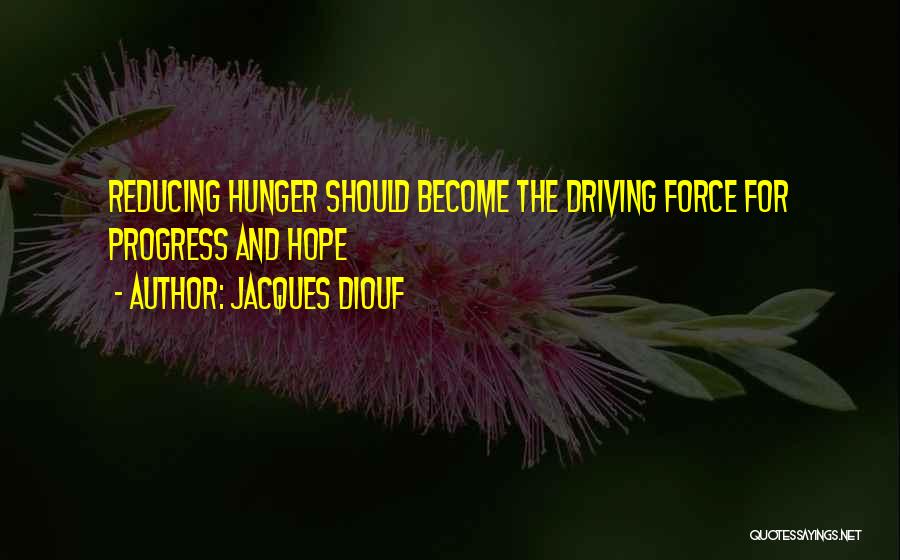 Jacques Diouf Quotes: Reducing Hunger Should Become The Driving Force For Progress And Hope