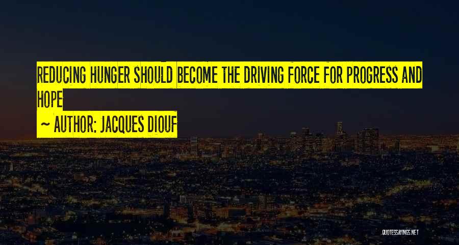 Jacques Diouf Quotes: Reducing Hunger Should Become The Driving Force For Progress And Hope