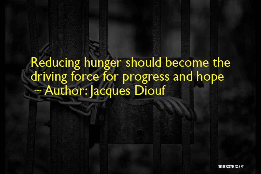 Jacques Diouf Quotes: Reducing Hunger Should Become The Driving Force For Progress And Hope